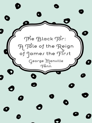 cover image of The Black Tor: A Tale of the Reign of James the First